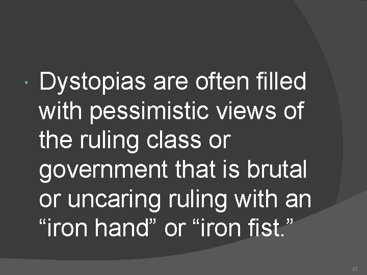  Dystopias are often filled with pessimistic views of the ruling class or government