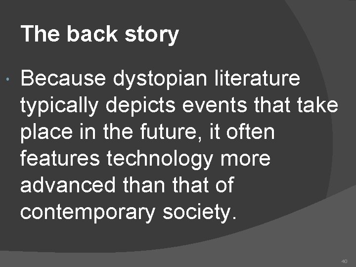 The back story Because dystopian literature typically depicts events that take place in the The back story Because dystopian literature typically depicts events that take place in the