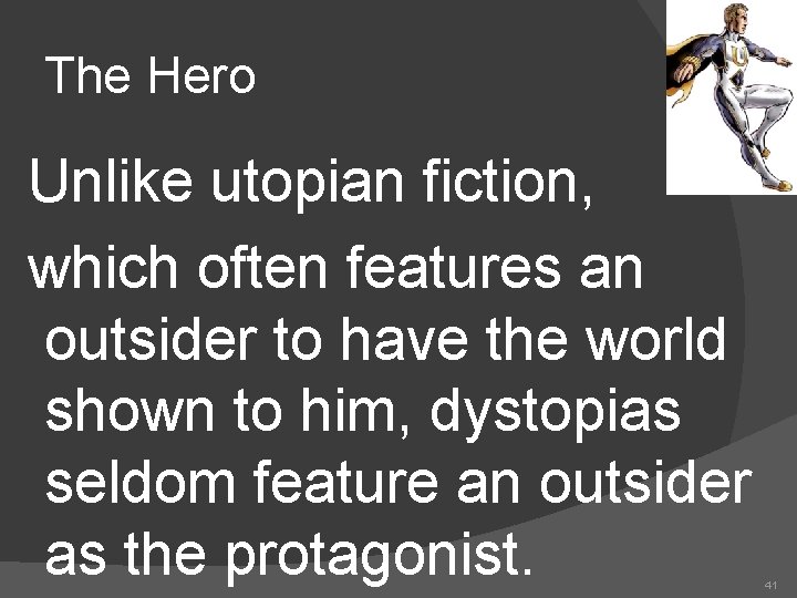 The Hero Unlike utopian fiction, which often features an outsider to have the world