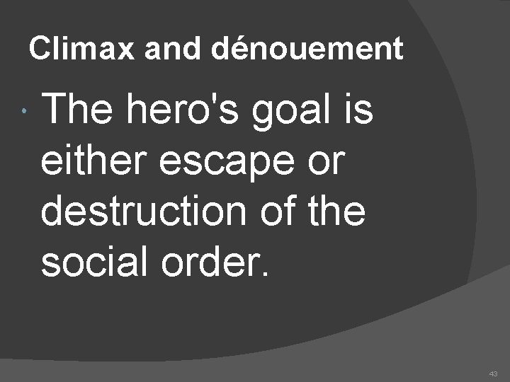 Climax and dénouement The hero's goal is either escape or destruction of the social