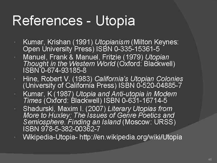 References - Utopia Kumar, Krishan (1991) Utopianism (Milton Keynes: Open University Press) ISBN 0