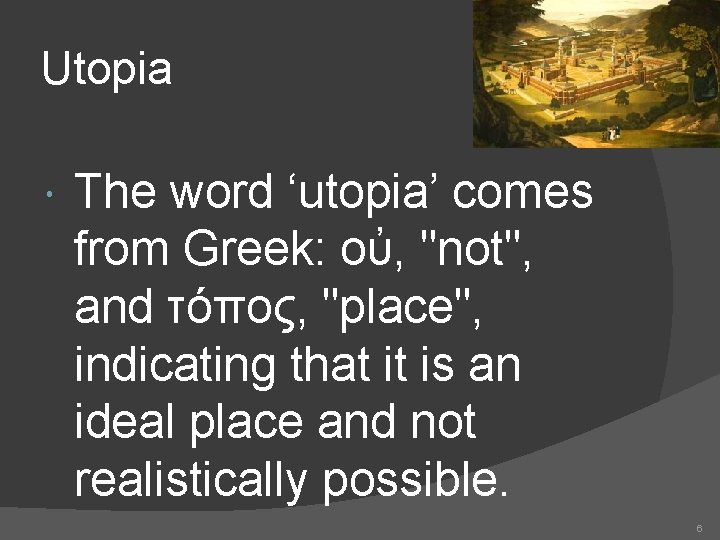 Utopia The word ‘utopia’ comes from Greek: οὐ, "not", and τόπος, "place", indicating that Utopia The word ‘utopia’ comes from Greek: οὐ, "not", and τόπος, "place", indicating that