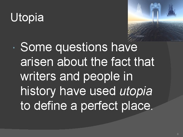 Utopia Some questions have arisen about the fact that writers and people in history