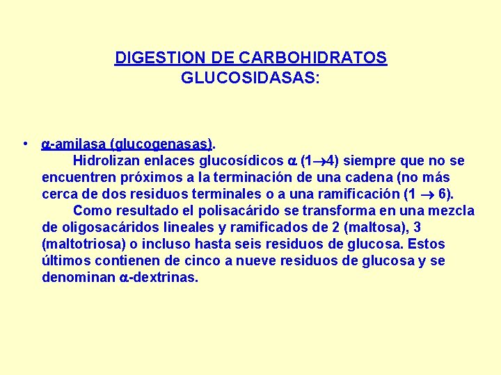 DIGESTION DE CARBOHIDRATOS GLUCOSIDASAS: • -amilasa (glucogenasas). Hidrolizan enlaces glucosídicos (1 4) siempre que DIGESTION DE CARBOHIDRATOS GLUCOSIDASAS: • -amilasa (glucogenasas). Hidrolizan enlaces glucosídicos (1 4) siempre que