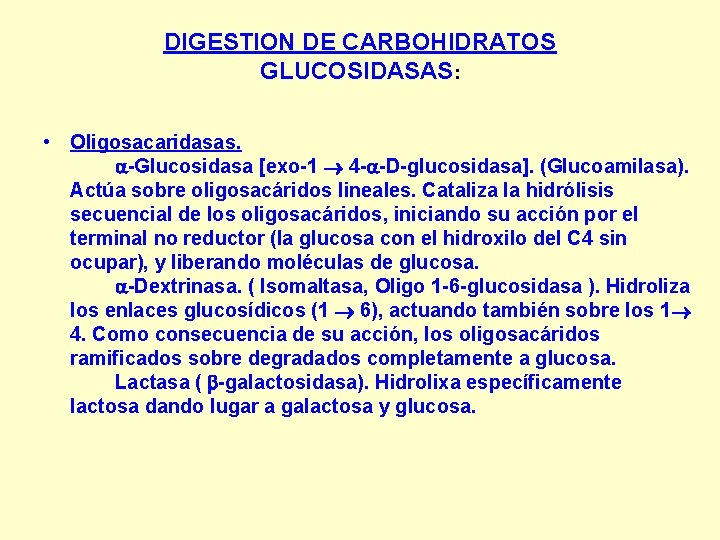 DIGESTION DE CARBOHIDRATOS GLUCOSIDASAS: • Oligosacaridasas. -Glucosidasa [exo-1 4 - -D-glucosidasa]. (Glucoamilasa). Actúa sobre