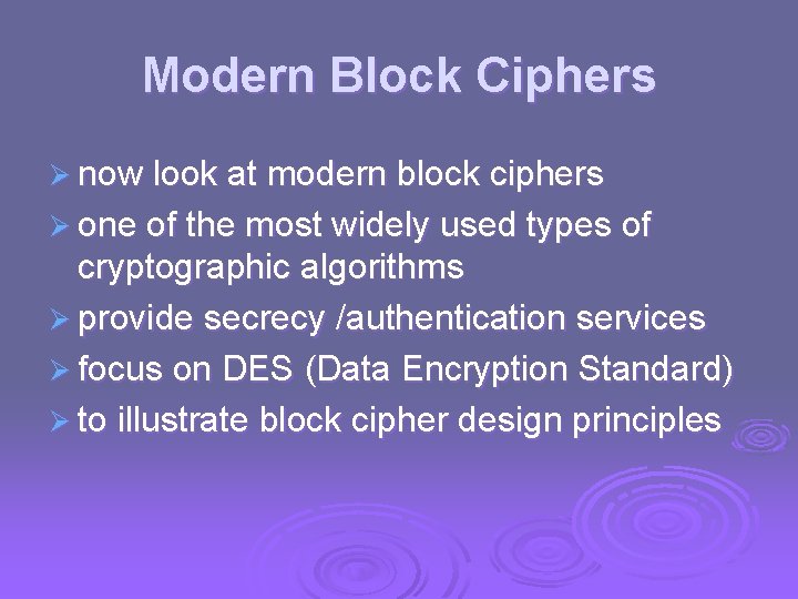 Modern Block Ciphers Ø now look at modern block ciphers Ø one of the