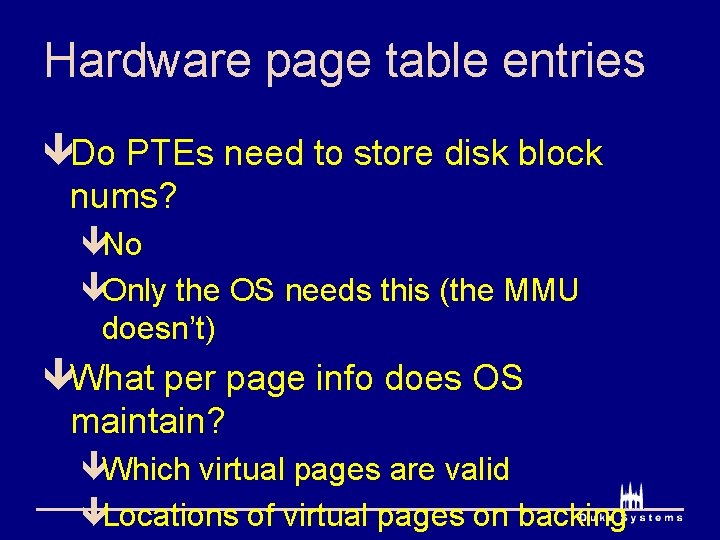 Hardware page table entries êDo PTEs need to store disk block nums? êNo êOnly