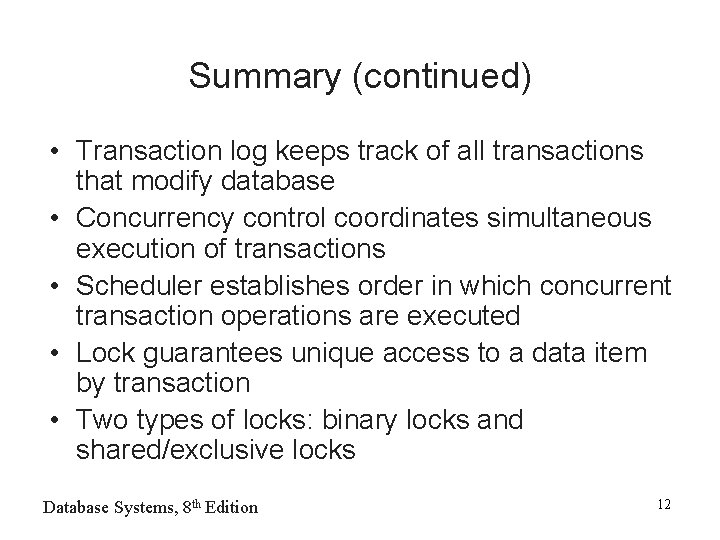 Summary (continued) • Transaction log keeps track of all transactions that modify database •