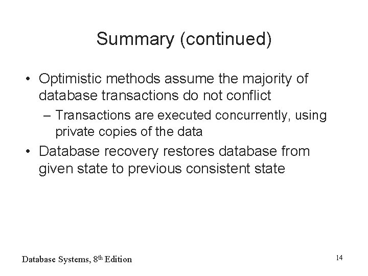 Summary (continued) • Optimistic methods assume the majority of database transactions do not conflict