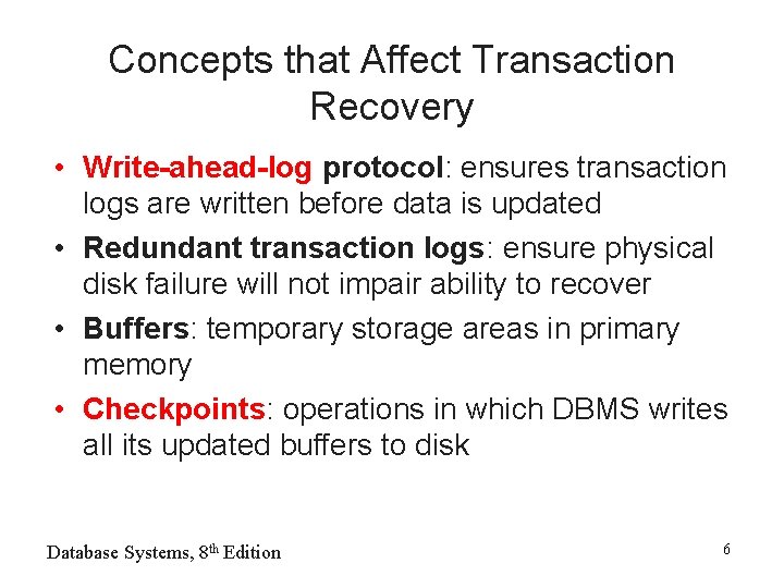 Concepts that Affect Transaction Recovery • Write-ahead-log protocol: ensures transaction logs are written before