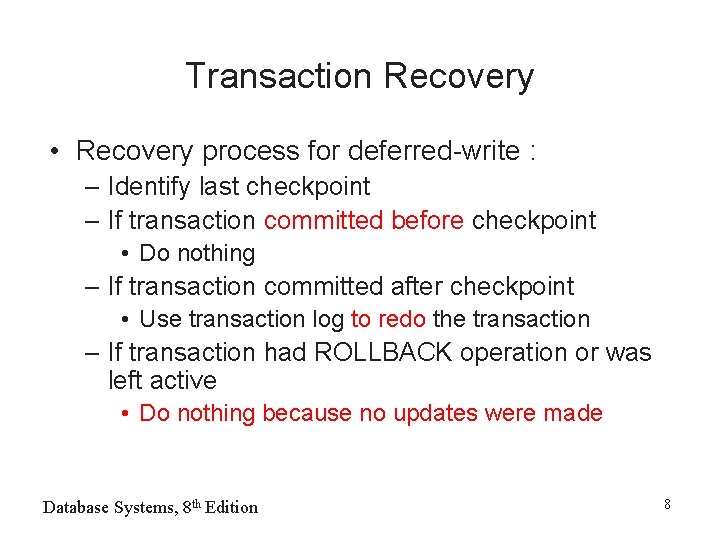 Transaction Recovery • Recovery process for deferred-write : – Identify last checkpoint – If