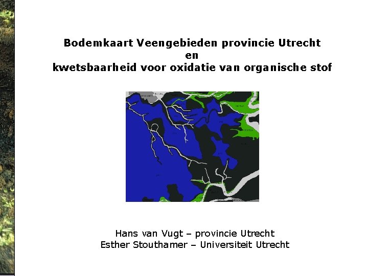 Bodemkaart Veengebieden provincie Utrecht en kwetsbaarheid voor oxidatie van organische stof Hans van Vugt