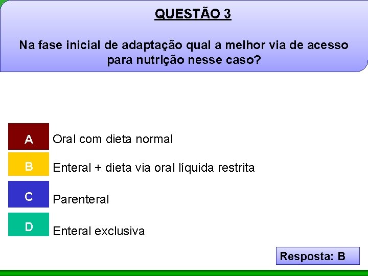 QUESTÃO 3 Na fase inicial de adaptação qual a melhor via de acesso para