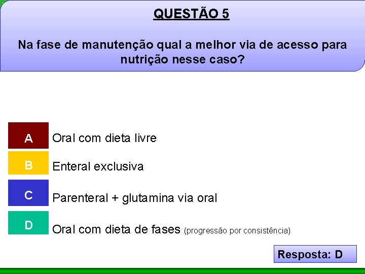 QUESTÃO 5 Na fase de manutenção qual a melhor via de acesso para nutrição