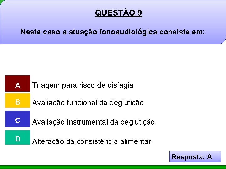 QUESTÃO 9 Neste caso a atuação fonoaudiológica consiste em: A Triagem para risco de