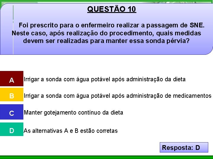QUESTÃO 10 Foi prescrito para o enfermeiro realizar a passagem de SNE. Neste caso,