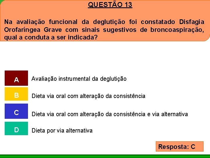 QUESTÃO 13 Na avaliação funcional da deglutição foi constatado Disfagia Orofaríngea Grave com sinais