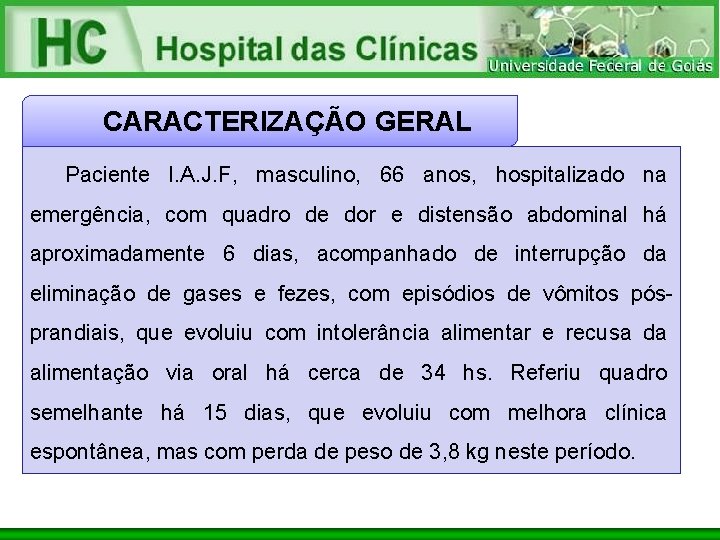 CARACTERIZAÇÃO GERAL Paciente l. A. J. F, masculino, 66 anos, hospitalizado na emergência, com