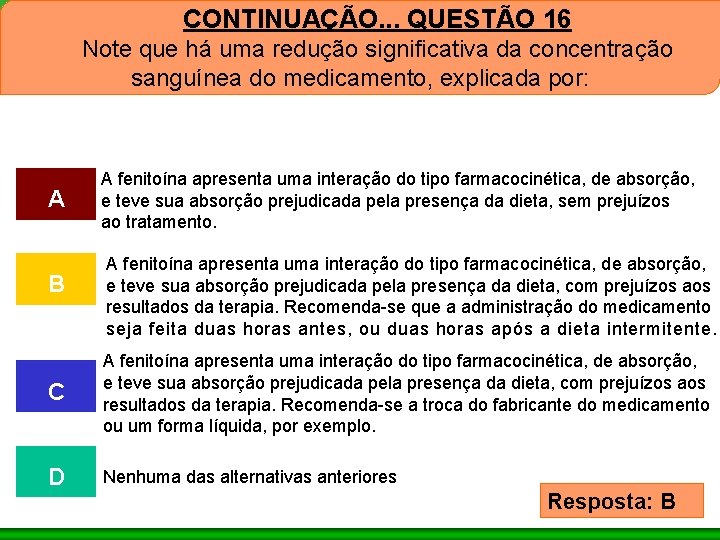 CONTINUAÇÃO. . . QUESTÃO 16 Note que há uma redução significativa da concentração sanguínea