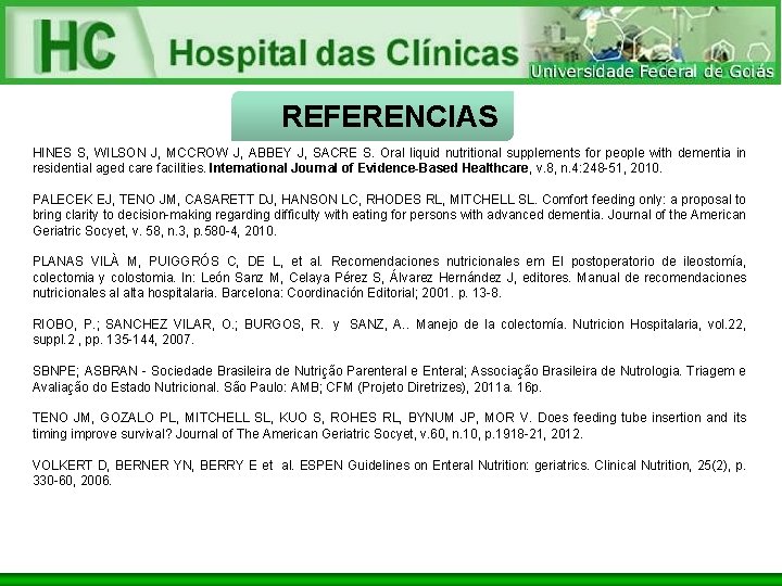 REFERENCIAS HINES S, WILSON J, MCCROW J, ABBEY J, SACRE S. Oral liquid nutritional