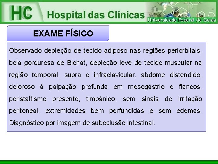 EXAME FÍSICO Observado depleção de tecido adiposo nas regiões periorbitais, bola gordurosa de Bichat,