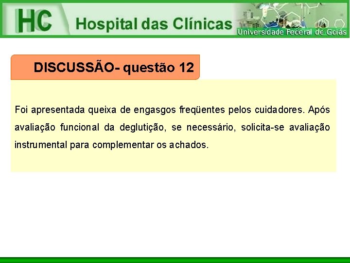 DISCUSSÃO- questão 12 Foi apresentada queixa de engasgos freqüentes pelos cuidadores. Após avaliação funcional