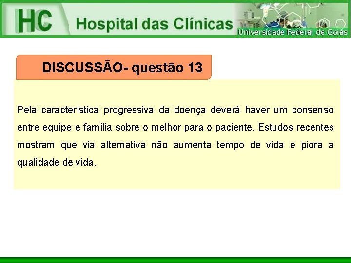 DISCUSSÃO- questão 13 Pela característica progressiva da doença deverá haver um consenso entre equipe