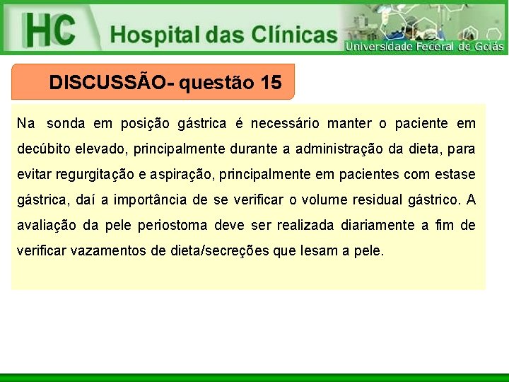 DISCUSSÃO- questão 15 Na sonda em posição gástrica é necessário manter o paciente em
