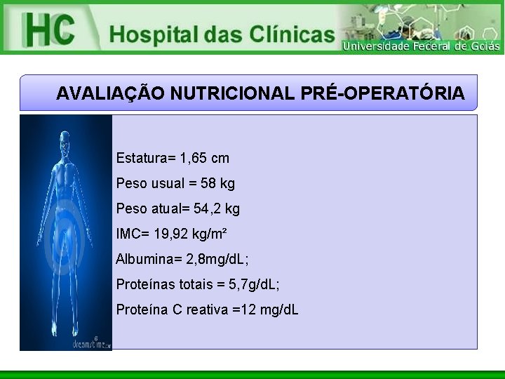 AVALIAÇÃO NUTRICIONAL PRÉ-OPERATÓRIA Estatura= 1, 65 cm Peso usual = 58 kg Peso atual=