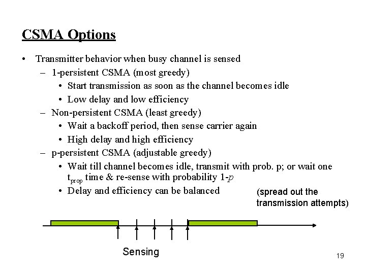 CSMA Options • Transmitter behavior when busy channel is sensed – 1 -persistent CSMA