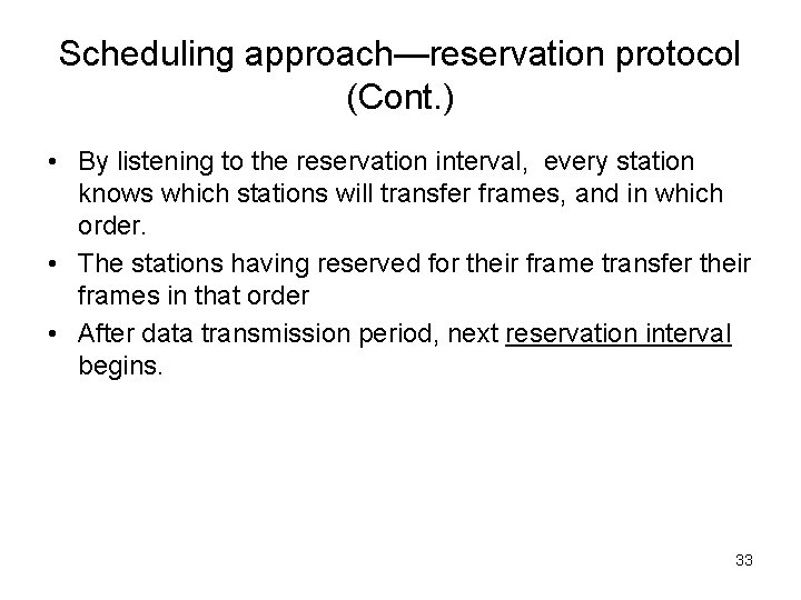 Scheduling approach—reservation protocol (Cont. ) • By listening to the reservation interval, every station