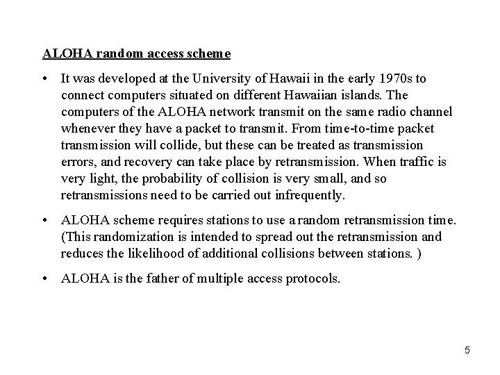 ALOHA random access scheme • It was developed at the University of Hawaii in