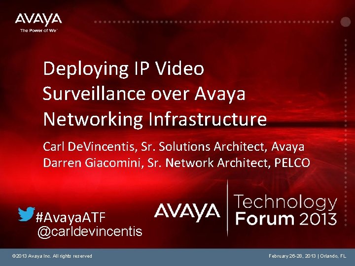 Deploying IP Video Surveillance over Avaya Networking Infrastructure Carl De. Vincentis, Sr. Solutions Architect,