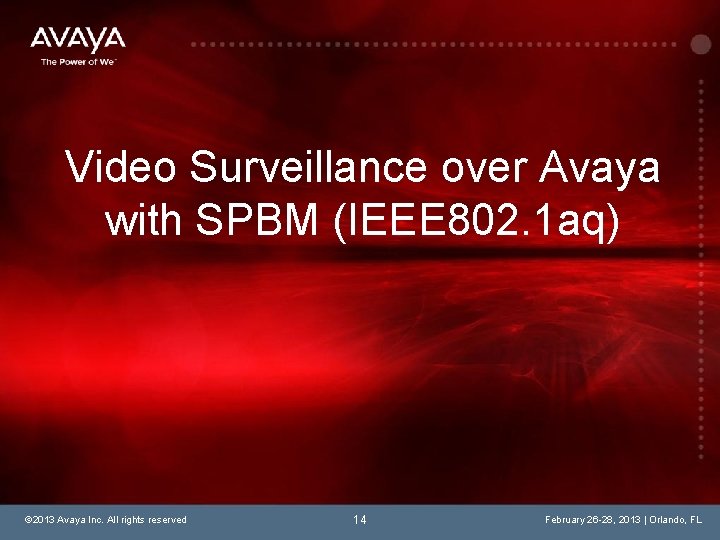 Video Surveillance over Avaya with SPBM (IEEE 802. 1 aq) © 2013 Avaya Inc.