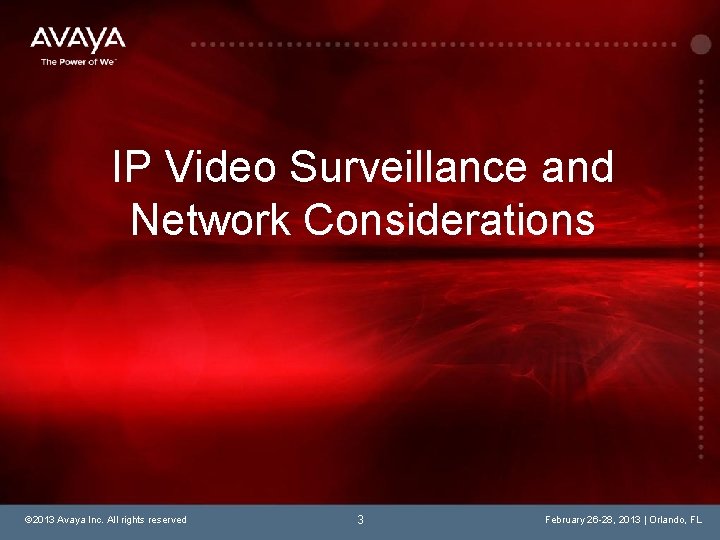 IP Video Surveillance and Network Considerations © 2013 Avaya Inc. All rights reserved 3