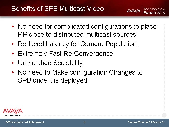 Benefits of SPB Multicast Video • No need for complicated configurations to place RP
