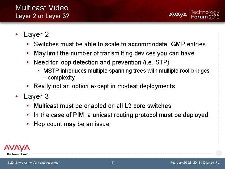 Multicast Video Layer 2 or Layer 3? • Layer 2 • Switches must be