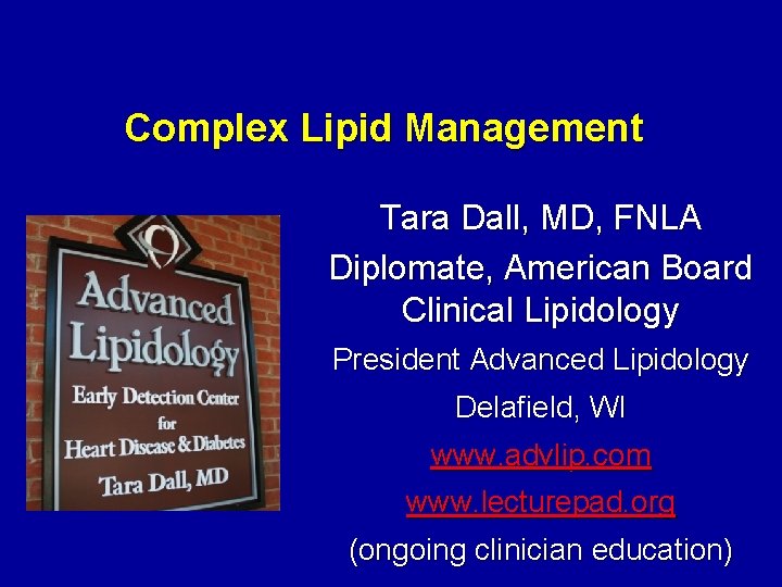 Complex Lipid Management Tara Dall, MD, FNLA Diplomate, American Board Clinical Lipidology President Advanced