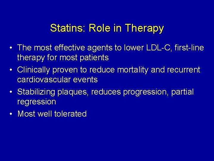 Statins: Role in Therapy • The most effective agents to lower LDL-C, first-line therapy