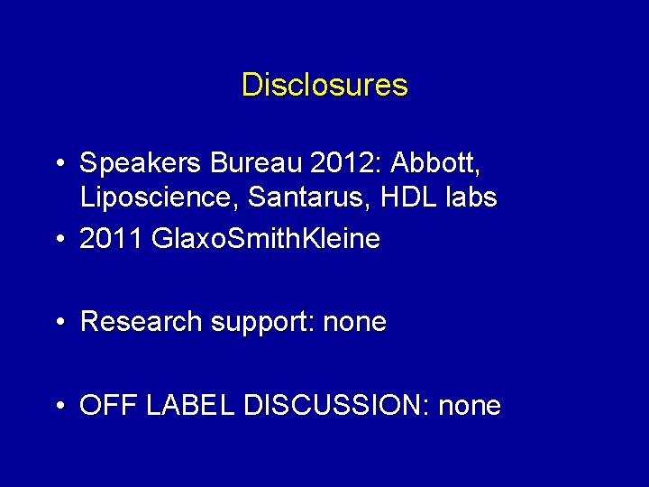 Disclosures • Speakers Bureau 2012: Abbott, Liposcience, Santarus, HDL labs • 2011 Glaxo. Smith.