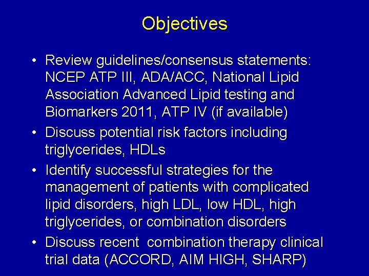 Objectives • Review guidelines/consensus statements: NCEP ATP III, ADA/ACC, National Lipid Association Advanced Lipid