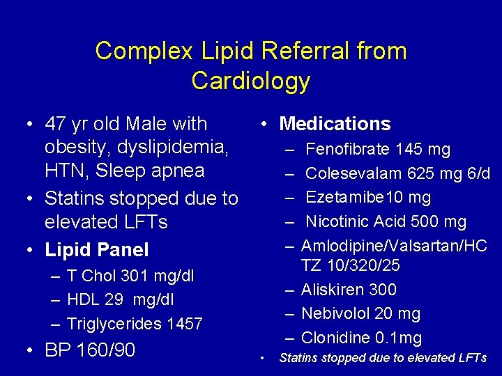 Complex Lipid Referral from Cardiology • 47 yr old Male with obesity, dyslipidemia, HTN,