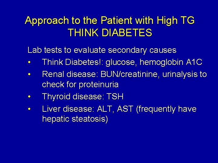 Approach to the Patient with High TG THINK DIABETES Lab tests to evaluate secondary