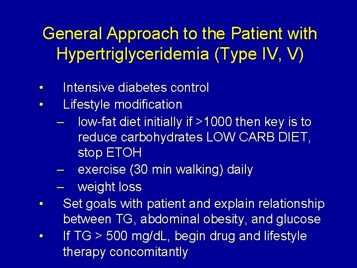 General Approach to the Patient with Hypertriglyceridemia (Type IV, V) • • Intensive diabetes