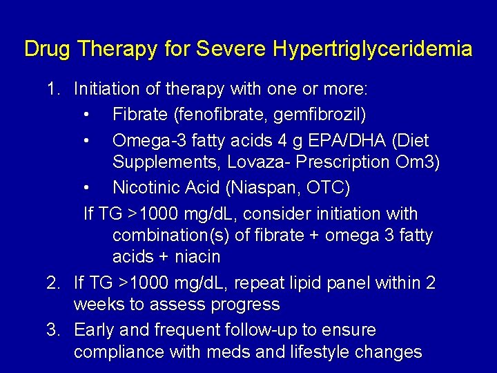 Drug Therapy for Severe Hypertriglyceridemia 1. Initiation of therapy with one or more: •