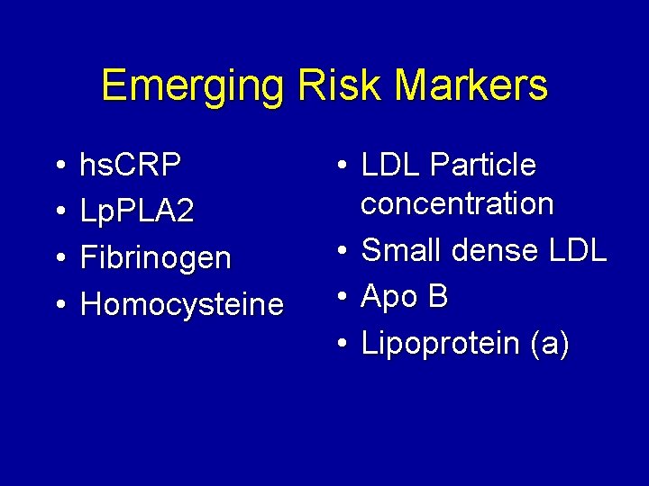 Emerging Risk Markers • • hs. CRP Lp. PLA 2 Fibrinogen Homocysteine • LDL