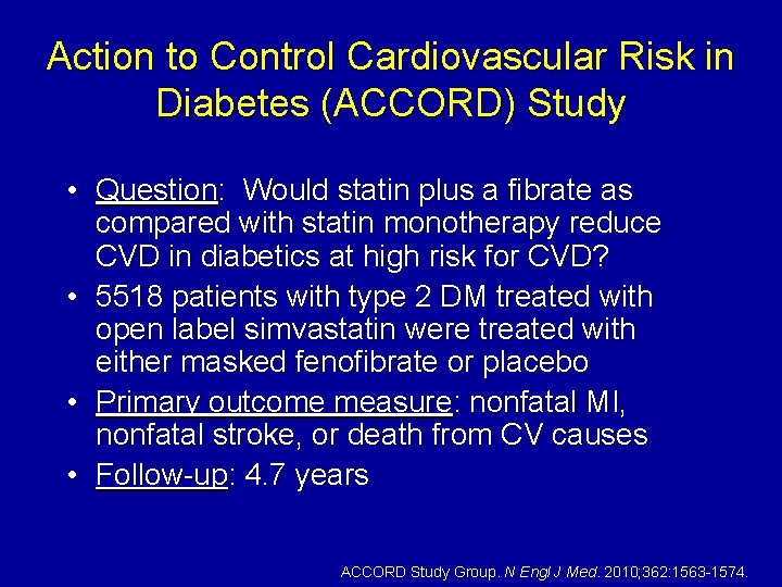 Action to Control Cardiovascular Risk in Diabetes (ACCORD) Study • Question: Would statin plus