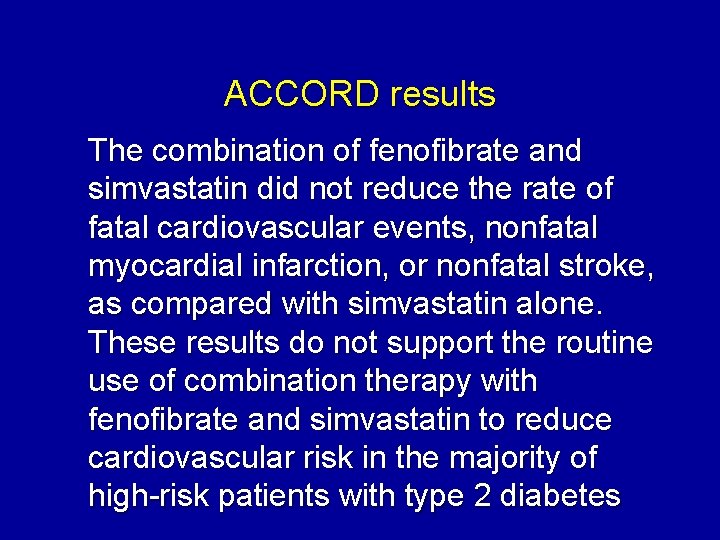 ACCORD results The combination of fenofibrate and simvastatin did not reduce the rate of