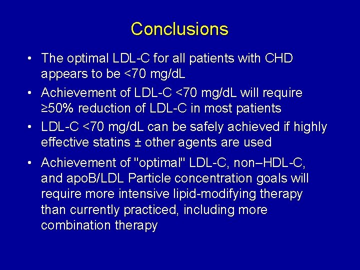 Conclusions • The optimal LDL-C for all patients with CHD appears to be <70