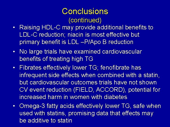 Conclusions (continued) • Raising HDL-C may provide additional benefits to LDL-C reduction; niacin is